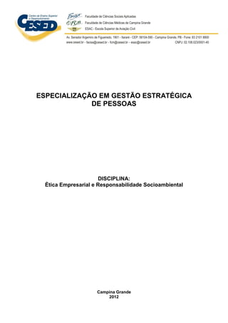 1
ESPECIALIZAÇÃO EM GESTÃO ESTRATÉGICA
DE PESSOAS
DISCIPLINA:
Ética Empresarial e Responsabilidade Socioambiental
Campina Grande
2012
 