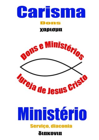 Dons e Ministérios da Igreja de Cristo




                                            1
sroy@ig.com.br
 