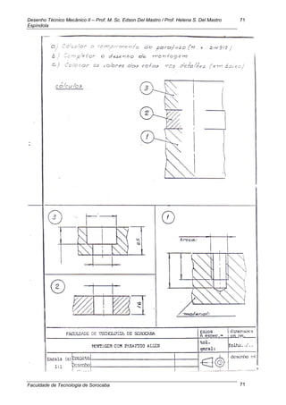 Desenho Técnico Mecânico II – Prof. M. Sc. Edson Del Mastro / Prof. Helena S. Del Mastro
Espíndola
Faculdade de Tecnologia de Sorocaba
71
71
 