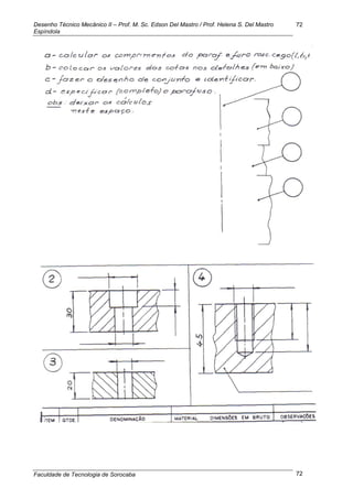 Desenho Técnico Mecânico II – Prof. M. Sc. Edson Del Mastro / Prof. Helena S. Del Mastro
Espíndola
Faculdade de Tecnologia de Sorocaba
72
72
 