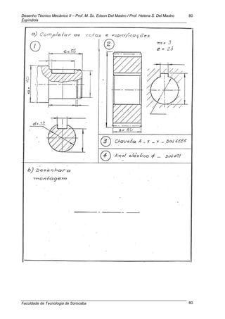 Desenho Técnico Mecânico II – Prof. M. Sc. Edson Del Mastro / Prof. Helena S. Del Mastro
Espíndola
Faculdade de Tecnologia de Sorocaba
80
80
 