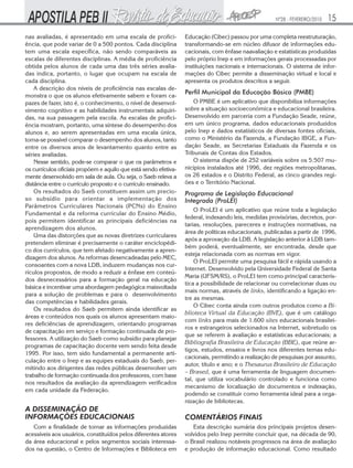 Nº28 - FEVEREIRO/2010   15
nas avaliadas, é apresentado em uma escala de profici-            Educação (Cibec) passou por uma completa reestruturação,
ência, que pode variar de 0 a 500 pontos. Cada disciplina         transformando-se em núcleo difusor de informações edu-
tem uma escala específica, não sendo comparáveis as               cacionais, com ênfase naavaliação e estatísticas produzidas
escalas de diferentes disciplinas. A média de proficiência        pelo próprio Inep e em informações gerais processadas por
obtida pelos alunos de cada uma das três séries avalia-           instituições nacionais e internacionais. O sistema de infor-
das indica, portanto, o lugar que ocupam na escala de             mações do Cibec permite a disseminação virtual e local e
cada disciplina.                                                  apresenta os produtos descritos a seguir.
    A descrição dos níveis de proficiência nas escalas de-
                                                                  Perfil Municipal da Educação Básica (PMBE)
monstra o que os alunos efetivamente sabem e foram ca-
pazes de fazer, isto é, o conhecimento, o nível de desenvol-          O PMBE é um aplicativo que disponibiliza informações
vimento cognitivo e as habilidades instrumentais adquiri-         sobre a situação socioeconômica e educacional brasileira.
das, na sua passagem pela escola. As escalas de profici-          Desenvolvido em parceria com a Fundação Seade, reúne,
ência mostram, portanto, uma síntese do desempenho dos            em um único programa, dados educacionais produzidos
alunos e, ao serem apresentadas em uma escala única,              pelo Inep e dados estatísticos de diversas fontes oficiais,
torna-se possível comparar o desempenho dos alunos, tanto         como o Ministério da Fazenda, a Fundação IBGE, a Fun-
entre os diversos anos de levantamento quanto entre as            dação Seade, as Secretarias Estaduais da Fazenda e os
séries avaliadas.                                                 Tribunais de Contas dos Estados.
    Nesse sentido, pode-se comparar o que os parâmetros e             O sistema dispõe de 252 variáveis sobre os 5.507 mu-
os currículos oficiais propõem e aquilo que está sendo efetiva-   nicípios instalados até 1996, dez regiões metropolitanas,
mente desenvolvido em sala de aula. Ou seja, o Saeb releva a      os 26 estados e o Distrito Federal, as cinco grandes regi-
distância entre o currículo proposto e o currículo ensinado.      ões e o Território Nacional.
    Os resultados do Saeb constituem assim um precio-             Programa de Legislação Educacional
so subsídio para orientar a implementação dos                     Integrada (ProLEI)
Parâmetros Curriculares Nacionais (PCNs) do Ensino
                                                                      O ProLEI é um aplicativo que reúne toda a legislação
Fundamental e da reforma curricular do Ensino Médio,
                                                                  federal, indexando leis, medidas provisórias, decretos, por-
pois permitem identificar as principais deficiências na
                                                                  tarias, resoluções, pareceres e instruções normativas, na
aprendizagem dos alunos.
                                                                  área de políticas educacionais, publicadas a partir de 1996,
    Uma das distorções que as novas diretrizes curriculares
                                                                  após a aprovação da LDB. A legislação anterior à LDB tam-
pretendem eliminar é precisamente o caráter enciclopédi-
                                                                  bém poderá, eventualmente, ser encontrada, desde que
co dos currículos, que tem afetado negativamente a apren-
                                                                  esteja relacionada com as normas em vigor.
dizagem dos alunos. As reformas desencadeadas pelo MEC,
                                                                      O ProLEI permite uma pesquisa fácil e rápida usando a
consoantes com a nova LDB, induzem mudanças nos cur-
                                                                  Internet. Desenvolvido pela Universidade Federal de Santa
rículos propostos, de modo a reduzir a ênfase em conteú-
                                                                  Maria (UFSM/RS), o ProLEI tem como principal caracterís-
dos desnecessários para a formação geral na educação
                                                                  tica a possibilidade de relacionar ou correlacionar duas ou
básica e incentivar uma abordagem pedagógica maisvoltada
                                                                  mais normas, através de links, identificando a ligação en-
para a solução de problemas e para o desenvolvimento
                                                                  tre as mesmas.
das competências e habilidades gerais.
                                                                      O Cibec conta ainda com outros produtos como a Bi-
    Os resultados do Saeb permitem ainda identificar as
                                                                  blioteca Virtual da Educação (BVE), que é um catálogo
áreas e conteúdos nos quais os alunos apresentam maio-
                                                                  com links para mais de 1.600 sites educacionais brasilei-
res deficiências de aprendizagem, orientando programas
                                                                  ros e estrangeiros selecionados na Internet, sobretudo os
de capacitação em serviço e formação continuada de pro-
                                                                  que se referem à avaliação e estatísticas educacionais; a
fessores. A utilização do Saeb como subsídio para planejar
                                                                  Bibliografia Brasileira de Educação (BBE), que reúne ar-
programas de capacitação docente vem sendo feita desde
                                                                  tigos, estudos, ensaios e livros nos diferentes temas edu-
1995. Por isso, tem sido fundamental a permanente arti-
                                                                  cacionais, permitindo a realização de pesquisas por assunto,
culação entre o Inep e as equipes estaduais do Saeb, per-
                                                                  autor, título e ano; e o Thesaurus Brasileiro de Educação
mitindo aos dirigentes das redes públicas desenvolver um
                                                                  – Brased, que é uma ferramenta de linguagem documen-
trabalho de formação continuada dos professores, com base
                                                                  tal, que utiliza vocabulário controlado e funciona como
nos resultados da avaliação da aprendizagem verificados
                                                                  mecanismo de localização de documentos e indexação,
em cada unidade da Federação.
                                                                  podendo se constituir como ferramenta ideal para a orga-
                                                                  nização de bibliotecas.
A DISSEMINAÇÃO DE
INFORMAÇÕES EDUCACIONAIS                                          COMENTÁRIOS FINAIS
   Com a finalidade de tornar as informações produzidas              Esta descrição sumária dos principais projetos desen-
acessíveis aos usuários, constituídos pelos diferentes atores     volvidos pelo Inep permite concluir que, na década de 90,
da área educacional e pelos segmentos sociais interessa-          o Brasil realizou notáveis progressos na área de avaliação
dos na questão, o Centro de Informações e Biblioteca em           e produção de informação educacional. Como resultado
 