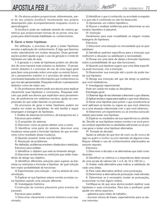 Nº28 - FEVEREIRO/2010   73
   IV- Os alunos podem proporcionar, efetivamente, par-              2) Identificar o que é conhecido ou acordado a respeito
te do seu próprio feedback monitorando seu próprio               e o que não é conhecido ou não há desacordo;
desempenho pelo acompanhamento enquanto ocorre a                     3) Apresentar um critério hipotético;
aprendizagem.                                                        4) Buscar e analisar evidências para determinar se seu
   O feedback pode ser realizado através de roteiros ge-         cenário hipotético é plausível.
néricos que proporcionam formas de se prover uma res-                IV- Invenção:
posta para determinada habilidade ou conhecimento.                   Geralmente para essa modalidade se exigem muitas
                                                                 testagens de hipóteses.
8. Gerar e testar hipóteses                                          Estrutura:
    Por definição, o processo de gerar e testar hipóteses            1) Descrever uma situação ou necessidade que se quer
envolve a aplicação de conhecimento. É algo que fazemos          satisfazer;
muito naturalmente em muitas situações. Duas generali-               2) Identificar padrões específicos para a invenção que
zações podem ajudar a guiar o uso da geração e o teste de        melhorem a situação ou satisfaçam a necessidade;
hipóteses em sala de aula:                                           3) Pensar em uma série de ideias e formular hipóteses
    I- A geração e o teste de hipóteses podem ser aborda-        sobre a probabilidade de que elas funcionem;
dos de uma maneira mais indutiva ou dedutiva. O pensa-               4) Quando sua hipótese sugerir que uma ideia específi-
mento dedutivo é o processo de uso de uma regra geral            ca pode funcionar, crie a invenção;
para fazer uma previsão sobre uma ação ou evento futuro.             5) Desenvolver sua invenção até o ponto de poder tes-
Já o pensamento indutivo é o processo de extrair novas           tar sua hipótese;
conclusões baseadas em informações que conhecemos ou                 5) Reveja sua invenção até que ela atinja os padrões
que nos são apresentadas. Pesquisas indicam o pensamento         que você estabeleceu.
dedutivo como de maior uso.                                          V- Investigação experimental:
    II- Os professores devem pedir aos alunos para explicar          Pode ser usada em todas as disciplinas.
claramente suas hipóteses e conclusões. Pesquisas indi-              Estratégia geral:
cam que pedir aos alunos que explicitem seus pensamen-               1) Observar algo de seu interesse e descrever o que observa;
tos, de preferência em relatórios escritos, ajuda na com-            2) Aplicar teorias e regras para explicar o que você observou;
preensão do que estão fazendo ou pensando.                           3) Gerar uma hipótese para prever o que aconteceria se
    Os processos de gerar e testar hipóteses podem ser           você aplicasse as teorias ou regras ao que você observou
usados em todas as disciplinas. As seis tarefas a seguir         ou a uma situação relacionada com o que você observou;
empregam a testagem de hipóteses:                                    4) Determine um experimento ou se envolva numa ati-
    I- Análise de sistemas (econômico, de transportes etc.):     vidade para testar sua hipótese;
    Estrutura para análise:                                          5) Explicar os resultados da sua experiência ou ativida-
    1) O propósito do sistema;                                   de. Decidir se sua hipótese estava correta e se você preci-
    2) Descrever como as partes afetam uma a outra;              sa conduzir experiências ou atividades adicionais ou se pre-
    3) Identificar uma parte do sistema, descrever uma           cisa gerar e testar uma hipótese alternativa.
mudança nessa parte e formular hipótese do que aconte-               VI- Tomada de decisão:
ceria como resultado dessa mudança.                                  Ajuda na seleção do que tem de mais ou de menos de
    4) Quando possível, testar sua hipótese.                     algo ou qual é o melhor ou pior exemplo de alguma coisa.
    II- Resolução de problemas:                                  Requer reflexão e uso de conhecimentos relacionados ao
    Por definição, problemas envolvem obstáculos e restrições.   assunto exposto.
    Estrutura para análise:                                          Estrutura:
    1) Identificar o objetivo que está se tentando atingir;          1) Descrever a decisão e as alternativas que está consi-
    2) Descrever as barreiras ou restrições que estão impe-      derando;
dindo de atingir seu objetivo;                                       2) Identificar os critérios e a importância deles através
    3) Identificar diferentes soluções para superar as bar-      de uma escala de valores (de 1 a 4; de 10 a 100 etc.).
reiras ou restrições e formular a hipótese de qual solução           3) Avaliar cada alternativa para indicar a satisfação de
tem maior probabilidade de funcionar;                            cada uma delas;
    4) Experimentar uma solução – real ou através de uma             4) Para cada alternativa atribuir uma pontuação;
simulação;                                                           5) Determinar a alternativa de pontuação mais elevada;
    5) Explicar se sua hipótese estava correta ou testar ou-         6. Determinar se é necessário mudar as pontuações,
tra hipótese usando uma solução diferente.                       acrescentar ou tirar algum critério.
    III- Investigação histórica:                                     Certifique-se de que seus alunos podem explicar suas
    Construção de eventos plausíveis para eventos do             hipóteses e suas conclusões. Para isso o professor pode
passado.                                                         ajudar em vários aspectos:
    Estrutura para análise:                                          - gabaritos para relato de trabalho;
    1) Descrever claramente o evento histórico a ser exa-            - escrever inícios de frases, especialmente para os alu-
minado;                                                          nos menores;
 