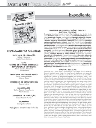 Nº28 - FEVEREIRO/2010

95

Expediente
DIRETORIA DA APEOESP – TRIÊNIO 2008/2011
DIRETORIA EXECUTIVA:

RESPONSÁVEIS PELA PUBLICAÇÃO
SECRETARIA DE FORMAÇÃO
Nilcéa F. Victorino
Magda Souza de Jesus
CEPES
CENTRO DE ESTUDOS E PESQUISAS
EDUCACIONAIS E SINDICAIS
Maria Izabel A. Noronha
Coordenadora
SECRETARIA DE COMUNICAÇÕES
Paulo José das Neves
Roberto Guido
ASSESSORIA DE COMUNICAÇÕES
Rosana Inácio
DIAGRAMAÇÃO
Carlos Roberto F. dos Santos
Rosely Soares
ASSESSORIA DE FORMAÇÃO
Edson Roberto Nunes
SECRETÁRIA
Solange Cavalheiro
Produção da Secretaria de Formação

Presidenta: Maria Izabel Azevedo Noronha; Vice-Presidente: José Geraldo Corrêa
Júnior; Secretário Geral: Fábio Santos de Moraes; Secretário Geral Adjunto: Odimar
Silva; Secretária de Finanças: Luiz Gonzaga José; Secretária Adjunta de Finanças:
Suely Fátima de Oliveira; Secretário de Administração e Patrimônio: Silvio de Souza;
Secretário Adjunto de Administração e Patrimônio: Fábio Santos Silva; Secretário
de Assuntos Educacionais e Culturais: Pedro Paulo Vieira de Carvalho; Secretário
Adjunto de Assuntos Educacionais e Culturais: Carlos Ramiro de Castro; Secretário
de Comunicações: Paulo José das Neves; Secretário Adjunto de Comunicações:
Roberto Guido; Secretária de Formação: Nilcéa Fleury Victorino; Secretária Adjunta
de Formação: Magda Souza de Jesus; Secretário de Legislação e Defesa dos
Associados: Francisco de Assis Ferreira; Secretária Adjunta de Legislação e Defesa
dos Associados: Zenaide Honório; Secretário de Política Sindical: João Luis Dias
Zafalão; Secretária Adjunta de Política Sindical: Eliana Nunes dos Santos;
Secretária de Políticas Sociais: Francisca Pereira da Rocha; Secretário Adjunto de
Políticas Sociais: Marcos de Oliveira Soares; Secretária para Assuntos de
Aposentados: Silvia Pereira; Secretário Adjunto para Assuntos de Aposentados:
Gilberto de Lima Silva; Secretária Geral de Organização: Margarida Maria de Oliveira;
Secretário de Organização para a Capital: José Wilson de Souza Maciel; Secretário
de Organização para a Grande São Paulo: Douglas Martins Izzo; Secretário de
Organização para o Interior: Ezio Expedito Ferreira Lima; Secretário de
Organização para o Interior: Ederaldo Batista.

DIRETORIA ESTADUAL:
Ademar de Assis Camelo; Aladir Cristina Genovez Cano; Alberto Bruschi; Alex Buzeli
Bonomo; Ana Lúcia Santos Cugler; Ana Paula Pascarelli dos Santos; Anita Aparecida
Rodrigues Marson; Antonio Carlos Amado Ferreira; Antonio Jovem de Jesus Filho;
Ariovaldo de Camargo; Ary Neves da Silva; Benedito Jesus dos Santos Chagas; Carlos
Alberto Rezende Lopes; Carlos Barbosa da Silva; Carlos Eduardo Vicente; Carmen
Luiza Urquiza de Souza; Cilene Maria Obici; Deusdete Bispo da Silva; Dorival Aparecido
da Silva; Edgard Fernandes Neto; Edith Sandes Salgado; Edna Penha Araújo; Eliane
Gonçalves da Costa; Elizeu Pedro Ribeiro; Emma Veiga Cepedano; Fernando Borges
Correia Filho; Fláudio Azevedo Limas; Floripes Ingracia Borioli Godinho; Geny Pires
Gonçalves Tiritilli; Gerson José Jório Rodrigues; Gisele Cristina da Silva Lima; Idalina
Lelis de Freitas Souza; Inês Paz; Janaina Rodrigues; Josafa Rehem Nascimento Vieira;
Jose Luiz Moreno Prado Leite; José Reinaldo de Matos Leite; Josefa Gomes da Silva;
Jovina Maria da Silva; Jucinéa Benedita dos Santos; Juvenal de Aguiar Penteado
Neto; Leandro Alves Oliveira; Leovani Simões Cantazini; Lindomar Conceição da Costa
Federighi; Luci Ferreira da Silva; Luiz Carlos de Sales Pinto; Luiz Carlos de Freitas; Luiz
Cláudio de Lima; Luzelena Feitosa Vieira; Maisa Bonifácio Lima; Mara Cristina de Almeida;
Marcio de Oliveira; Marcos Luiz da Silva; Maria José Carvalho Cunha; Maria Lícia Ambrosio
Orlandi; Maria Liduina Facundo Severo; Maria Sufaneide Rodrigues; Maria Teresinha de
Sordi; Maria Valdinete Leite Nascimento; Mariana Coelho Rosa; Mauro da Silva Inácio;
Miguel Leme Ferreira; Miguel Noel Meirelles; Moacyr Américo da Silva; Orivaldo Felício;
Ozani Martiniano de Souza; Paulo Alves Pereira; Paulo Roberto Chacon de Oliveira;
Ricardo Augusto Botaro; Ricardo Marcolino Pinto; Rita de Cássia Cardoso; Rita Leite
Diniz; Roberta Iara Maria Lima; Roberta Maria Teixeira Castro; Roberto Mendes; Roberto
Polle; Ronaldi Torelli; Sandro Luiz Casarini; Sebastião Sérgio Toledo Rodovalho; Sergio
Martins da Cunha; Solange Aparecida Benedeti Penha; Sonia Aparecida Alves de Arruda;
Stenio Matheus de Morais Lima; Suzi da Silva; Tatiana Silvério Kapor; Telma Aparecida
Andrade Victor; Teresinha de Jesus Sousa Martins; Tereza Cristina Moreira da Silva;
Uilder Cácio de Freitas; Ulisses Gomes Oliveira Francisco; Vera Lúcia Lourenço; Vera
Lúcia Zirnberger; Wilson Augusto Fiúza Frazão.

 
