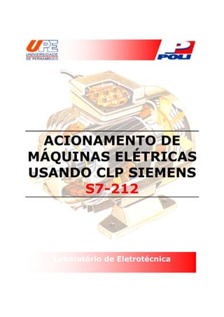 ACIONAMENTO DE
MÁQUINAS ELÉTRICAS
USANDO CLP SIEMENS
      S7-212




  Laboratório de Eletrotécnica
 