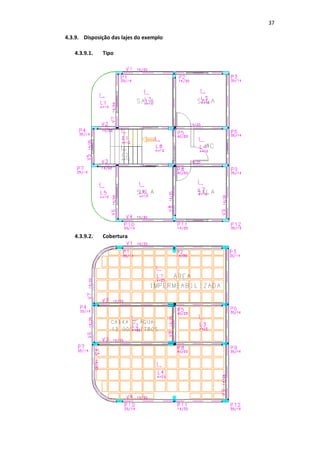 37
4.3.9. Disposição das lajes do exemplo
4.3.9.1. Tipo
4.3.9.2. Cobertura
 