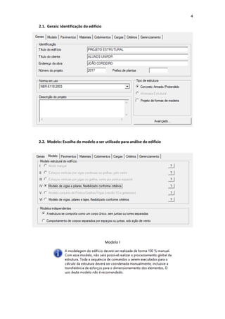 4
2.1. Gerais: Identificação do edifício
2.2. Modelo: Escolha do modelo a ser utilizado para análise do edifício
Modelo I
 