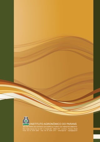 INSTITUTO AGRONÔMICO DO PARANÁ
SECRETARIA DE ESTADO DA AGRICULTURA E DO ABASTECIMENTO
Rod. Celso Garcia Cid, km 375 - C. Postal 481 - 86001 970 - Londrina - Paraná - Brasil
Fone: 55 43 3376 2000 - Fax: 55 43 3376 2101 - www.iapar.br - iapar@iapar.br
 