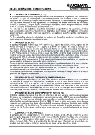 Possui boa resistência química, porém, resistência mecânica mais baixa se comparada aos carvões
sintéticos com impregnação metálica.
O limite, com relação a temperatura, quando aplicado como material deslizante, fica em
aproximadamente 150°C. A partir desta temperatura poderá ocorrer a deterioração da resina e por
efeito da dilatação desta, ocorrem pequenos lascamentos do material, conhecidos como “blistering”.
$59®(6 6,17e7,26
0$7(5,$,6
'(6/,=$17(6
$59­2 *5$),7(
(/(752*5$),7(
0(7$,6
0$,d26
5(9(67,'26
$5%(726
$5%(72 '( 781*67Ç1,2
$5%(72 '( 6,/Ë,2
(/(752*5$),7( 6,/,,$'2
Ï;,'2 '( $/80Ë1,2
3/È67,26
ACB D6E¦F6GCB H#IP)QARP)B G¤FESIT!F6D6E¦F
ACB D6E¦F6GCB H#IP)QAVU8Q4GRGCF#IW)XQ
32/,7(75$)/825(7,/(12
 