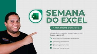 Ainda não acompanha nossas redes sociais?
Segue a gente lá!
Hashtag Treinamentos
@hashtagtreinamentos
Youtube.com/@HashtagTreinamentos
@hashtagtreinamentos
 