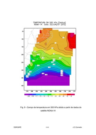 Fig. 9 - Campo de temperatura em 500 hPa obtido a partir de dados do
                            satélite NOAA-14




DSR/INPE                          4-
                                   16                           J.C.Conrado
 