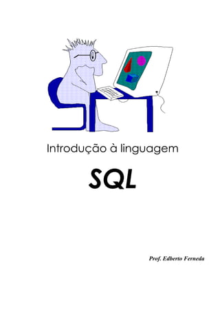 Introdução à linguagem
SQL
Prof. Edberto Ferneda
 