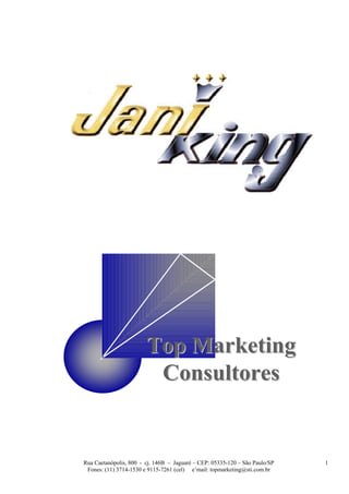 Top Marketing
                         Consultores


Rua Caetanópolis, 800 - cj. 146B – Jaguaré – CEP: 05335-120 – São Paulo/SP   1
 Fones: (11) 3714-1530 e 9115-7261 (cel) e’mail: topmarketing@sti.com.br
 