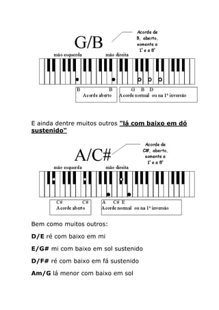 E ainda dentre muitos outros "lá com baixo em dó sustenido" 
Bem como muitos outros: 
D/E ré com baixo em mi 
E/G# mi com baixo em sol sustenido 
D/F# ré com baixo em fá sustenido 
Am/G lá menor com baixo em sol  