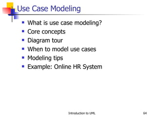 Use Case Modeling What is use case modeling? Core concepts Diagram tour When to model use cases Modeling tips Example: Online HR System 
