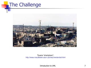 The Challenge Tijuana “shantytown”:  http://www.macalester.edu/~jschatz/residential.html 