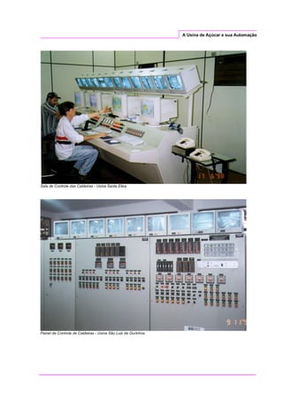 A Usina de Açúcar e sua Automação
Sala de Controle das Caldeiras - Usina Santa Elisa
Painel de Controle de Caldeiras - Usina São Luiz de Ourinhos
 