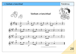 • Venham criancinhas! Folclórica
28
Venham criancinhas!
 