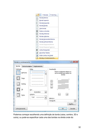 Podemos começar escolhendo uma definição de borda (caixa, sombra, 3D e
outra), ou pode-se especificar cada uma das bordas na direita onde diz

32

 