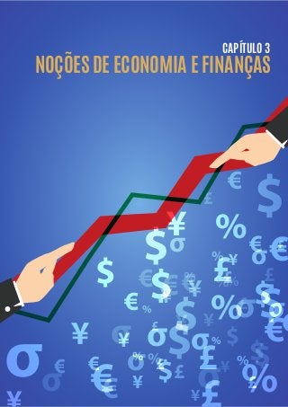 %
$ £
¥
€σ
%
$
£
¥
€
σ
%
$
£
¥
€
σ
%
$
£
¥
€
σ
%
$ £
€
σ%
$£
¥
€
σ
%
$
£
¥
€
σ
%
$ £
¥
€
σ
%
$
¥
€σ %
$
£
¥
€
σ
%
$
£
¥
€
σ
%
$
£
¥
€
σ
NOÇÕES DE ECONOMIA E FINANÇAS
CAPÍTULO 3
 