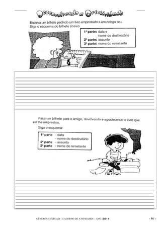 _____________________________________________________ DATA ____/____/______ _____




____________________________________________________________________________________________
____________________________________________________________________________________________
____________________________________________________________________________________________
____________________________________________________________________________________________
___________________________________________________________________________________________
____________________________________________________________________________________________
____________________________________________________________________________________________
____________________________________________________________________________________________
____________________________________________________________________________________________
____________________________________________________________________________________________
____________________________________________________________________________________________




____________________________________________________________________________________________
____________________________________________________________________________________________
____________________________________________________________________________________________
____________________________________________________________________________________________
___________________________________________________________________________________________
____________________________________________________________________________________________
____________________________________________________________________________________________
____________________________________________________________________________________________
____________________________________________________________________________________________
____________________________________________________________________________________________



             GÊNEROS TEXTUAIS – CADERNO DE ATIVIDADES – ANO /2011                       - 46 -
 