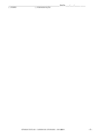 _____________________________________________________ DATA ____/____/______ _____
( ) TEMPO                    ( ) PARAGRAFAÇÃO




             GÊNEROS TEXTUAIS – CADERNO DE ATIVIDADES – ANO /2011                   -6-
 