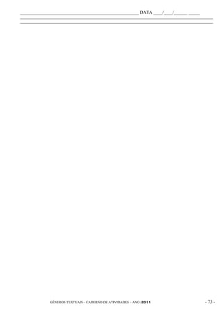 _____________________________________________________ DATA ____/____/______ _____
_____________________________________________________________________________________________
_____________________________________________________________________________________________




              GÊNEROS TEXTUAIS – CADERNO DE ATIVIDADES – ANO /2011                       - 73 -
 