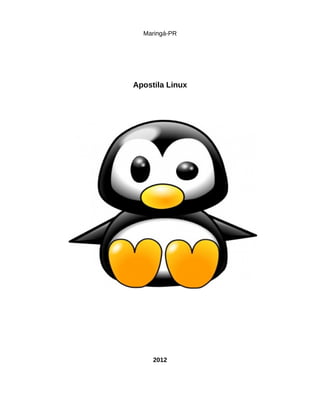 Maringá-PR
Apostila Linux
2012
 