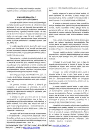 SIMULADOS + DE 2500 QUESTÕES CONCURSO PROFESSOR: http://bit.ly/2dqsG1e
MATERIAL COMPLETO: http://bit.ly/2dYbNPl
tomarei a inovação e o projeto político-pedagógico como ação
regulatória ou técnica e como ação emancipatória ou edificante.
A INOVAÇÃO REGULATÓRIA E
O PROJETO POLÍTICO-PEDAGÓGICO
A inovação regulatória ou técnica tem suas bases epistemológicas
assentadas no caráter regulador e normativo da ciência conservadora,
caracterizada, de um lado, pela observação descomprometida, pela
certeza ordenada e pela quantificação dos fenômenos atrelados a um
processo de mudança fragmentado, limitado e autoritário; e de outro,
pelo não-desenvolvimento de uma articulação potencializadora de novas
relações entre o ser, o saber e o agir. Este tipo de inovação “(...) é uma
rearticulação do sistema que se apropria das energias emancipatórias
contidas na inovação, transformando-a numa energia regulatória” (Leite
et al., 1997, p. 10).
A inovação regulatória ou técnica deixa de fora quem inova e,
portanto, não é afetado por ela. Há uma separação entre fins e meios,
em que se escamoteiam os eventuais conflitos e silenciam as definições
alternativas (Santos, 1989) em que se pressupõem definidos os fins e a
inovação incide sobre osmeios.
Nesta perspectiva, a introdução do novo implica mudança do todo
pela mudança das partes. A reforma educacional, preconizada pela LDB,
Lei nº 9.394/96, tem-nos dado alguns exemplos de incitações teóricas a
uma participação formal, legitimadora de um controle burocrático cada
vez maior sobre as instituições educativas, os professores, os servidores
técnico-administrativos e alunos. Dessa forma, as políticas públicas
constrangem e orientam algumas condições de inovação.
Sabe-se hoje, por exemplo, como afirma Benavente, que “(...) as
inovações não têm hipóteses de sucesso se os atores não são chamados
a aceitar essas inovações e não se envolvem na sua própria construção”
(1992, p. 28).
Os processos inovadores continuam a orientar-se por
preocupações de padronização, de uniformidade, de controle
burocrático, de planejamento centralizado. Se a inovação é instituída, há
fortes riscos de que seja absorvida pelas lógicas preexistentes, pelos
quadros de referência reguladores.
A estratégia do gestor para inovar pode ser de natureza
empíricoracional ou político-administrativa, onde a lógica e a
racionalidade de uma inovação justificariam sua difusão e aceitação no
sistema (Huberman, 1973; Canário, 1987). Para que isso ocorra, o
agente inovador, em geral os professores e coordenadores de curso, ou
dirigentes da instituição ou do sistema, lança as ideias e trabalha para
sua aceitação e implementação.
Isso significa que os resultados da inovação são transformados
em normas e prescrições e, consequentemente, sua aplicação é também
técnica. Claro que é esta uma das maneiras de proceder; entretanto, se
for a única, fortalecerá mais ainda a racionalidade científica que continua
respondendo às questões de nosso tempo, de
acordo com os moldes das políticas públicas que se enquadram nessa
lógica.
Introduzir inovação tem o sentido de provocar mudança, no
sistema educacional. De certa forma, a palavra “inovação” vem
associada a mudança, reforma, novidade. O “novo” só adquire sentido a
partir do momento em que ele entra em relação com ojá existente.
Se tomarmos os elementos constitutivos desta concepção de
inovação, percebemos, então, que toda inovação se articula em torno da
novidade, reforma, racionalidade científica, aplicação técnica do
conhecimento, de fora para dentro, ou seja, instituída. Há ritualização e
padronização do processo investigativo. De forma geral, as ideias de
eficácia, normas, prescrições, ordem, equilíbrio permeiam o processo
inovador.
Inovar é, portanto, introduzir algo diferente dentro do sistema, para
produzir uma mudança organizacional descontextualizada. Este
processo deixa de lado os sujeitos como protagonistas do institucional,
desprezando as relações e as diferenças entre eles, não reconhecendo
as relações de força entre o institucional e o contexto social mais amplo.
A inovação regulatória ou técnica é instituída no sistema para
provocar mudança, mesmo que seja temporária e parcial. Essa mudança
não produz um projeto pedagógico novo, produz o mesmo sistema,
modificado.
A introdução de uma inovação faz-se, assim, na lógica da
dimensão cognitivo-instrumental da ciência e da técnica. Com essa
compreensão de inovação, temos construído projetos, sem muita
consciência das consequências para o sistema educativo.
A inovação é uma simples rearticulação do sistema, visando à
introdução acrítica do novo no velho. Neste sentido, o projeto
políticopedagógico, na esteira da inovação regulatória ou técnica, pode
servir para a perpetuação do instituído. Prevalece uma concepção de
projeto mais preocupado com a dimensão técnica, em detrimento das
dimensões política e sociocultural.
A inovação regulatória significa assumir o projeto político-
pedagógico como um conjunto de atividades que vão gerar um produto:
um documento pronto e acabado. Nesse caso, deixa-se de lado o
processo de produção coletiva. Perde-se a concepção integral de um
projeto e este se converte em uma relação insumo/processo/produto.
Pode-se inovar para melhorar resultados parciais do ensino, da
aprendizagem, da pesquisa, dos laboratórios, da biblioteca, mas o
processo não está articulado integralmente com o produto.
A inovação de cunho regulatório ou técnico nega a diversidade de
interesses e de atores que estão presentes, porque não é uma ação da
qual todos participam e na qual compartilham uma mesma concepção de
homem, de sociedade, de educação e de instituição educativa. Trata-se
de um conjunto de ferramentas (diretrizes, formulários, fichas,
parâmetros, critérios etc.) proposto em nível nacional. Como medidas e
ferramentas instituídas legalmente, devem ser incorporadas pelas
instituições educativas nos projetos
 