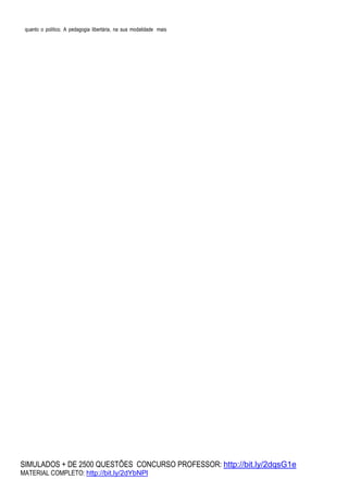SIMULADOS + DE 2500 QUESTÕES CONCURSO PROFESSOR: http://bit.ly/2dqsG1e
MATERIAL COMPLETO: http://bit.ly/2dYbNPl
quanto o político. A pedagogia libertária, na sua modalidade mais
 