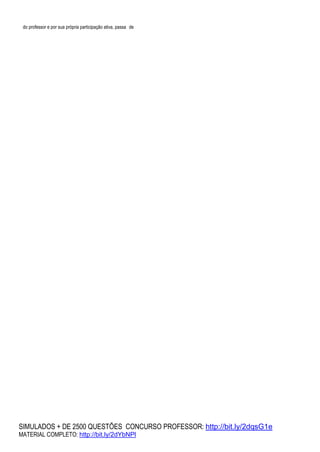 SIMULADOS + DE 2500 QUESTÕES CONCURSO PROFESSOR: http://bit.ly/2dqsG1e
MATERIAL COMPLETO: http://bit.ly/2dYbNPl
do professor e por sua própria participação ativa, passa de
 