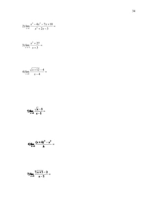34



          x 3  4 x 3  7 x  10
2) lim                           
   x 1        x 2  2x  3



        x 3  27
3) lim           
   x 3 x  3




           x  12  4
4) lim                
  x 4       x4
 