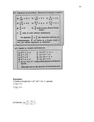 40




Exemplos:
1) Dada a função f(x) = 2x3 -5x2 + 2x -1, calcular:
a) lim f ( x)
   x  

b) lim f ( x)
   x  




                  2 x 2  5x  1
2) Calcular lim                   .
            x  4 x 2  3 x  7
 