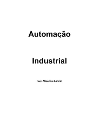 Automação
Industrial
Prof. Alexandre Landim
 