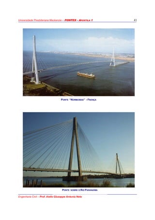 Universidade Presbiteriana Mackenzie – PONTES - APOSTILA 1
Engenharia Civil – Prof. Aiello Giuseppe Antonio Neto
41
PONTE “NORMANDIA” - FRANÇA
PONTE SOBRE O RIO PARANAÍBA
 