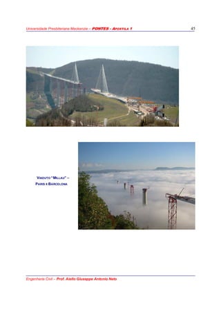 Universidade Presbiteriana Mackenzie – PONTES - APOSTILA 1
Engenharia Civil – Prof. Aiello Giuseppe Antonio Neto
45
VIADUTO “MILLAU” –
PARIS X BARCELONA
 