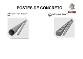 POSTES DE CONCRETO
Poste Concreto Circular–
“CC”
Poste Concreto Duplo T–
“DT”
 
