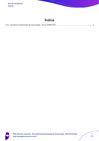 Ricardo Campanario
Aula 00
Índice
..............................................................................................................................................................................................
1) 01. Conceitos Fundamentais de Arquivologia - AULA COMPLETA 3
TREs (Técnico Judiciário - Área Administrativa) Noções de Arquivologia - 2023 (Pré-Edital)
www.estrategiaconcursos.com.br
2
237
 