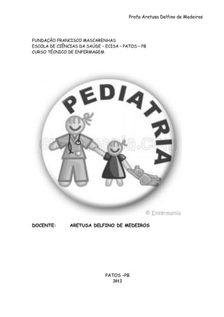 Profa Aretusa Delfino de Medeiros
FUNDAÇÃO FRANCISCO MASCARENHAS
ESCOLA DE CIÊNCIAS DA SAÚDE – ECISA – PATOS – PB
CURSO TÉCNICO DE ENFERMAGEM
DOCENTE: ARETUSA DELFINO DE MEDEIROS
PATOS –PB
2012
 