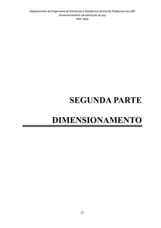Departamento de Engenharia de Estruturas e Geotécnica da Escola Politécnica da USP
Dimensionamento de estruturas de aço
PEF 2402
27
SEGUNDA PARTE
DIMENSIONAMENTO
 