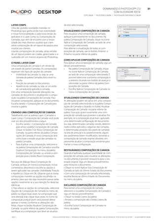 DominanDo o PhotoshoP® Cs5                              31
                                                                                                                Com alexanDre keese                              31
                                                                                  DtP.Com.br | PhotoPro.Com.br | PhotoshoPConferenCe.Com.br                      31


layer ComPs                                              da está selecionada).
uma das grandes novidades inseridas no
Photoshop que ganha ainda mais notoriedade               visualizando ComPosições de Camada
e novas funcionalidades a cada nova versão do            Para visualizar uma composição de camada,
aplicativo é o layer Comp ou Composições de              aplique-a primeiramente no documento. na
Camadas, que vem de encontro com a neces-                paleta Composição de Camada, clique no ícone
sidade dos mais diversos usuários que criam              aplicar Composição de Camada ao lado de uma
várias composições de um layout de página para           composição selecionada.
mostrar aos clientes.                                    Para alternar a visualização de todas as com-
usando composições de camada, várias versões             posições de camada, use os botões anterior e
de um layout podem ser criadas, gerenciadas e vi-        Próximo na parte inferior da paleta.
sualizadas em um mesmo arquivo do Photoshop.
                                                         Como aPliCar ComPosições de Camada
o Painel layer ComP                                      Para aplicar uma composição de camada, siga um
uma composição de camada é um retrato de                 desses procedimentos:
um estado do painel Camadas. as composições              •    na paleta Composição de Camada, clique
registram três tipos de opções de camada:                     no ícone aplicar Composição de Camada
•    Visibilidade da camada, ou seja, se uma                  ao lado de uma composição selecionada. É
     camada da paleta Camadas está visível ou                 possível selecionar a próxima composição e
     oculta;                                                  a anterior, clicando nos botões de avançar e
•    Posição da camada no documento;                          retroceder na parte inferior da paleta Com-
•    aparência da camada, ou seja, se um estilo               posições de Camada.
     de camada está aplicado à camada;                   •    escolha aplicar Composição de Camada no
Crie uma composição fazendo alterações nas                    menu Composições de Camada.
camadas do documento e atualizando a compo-
sição na paleta Composições de Camada. Para              atualizando ComPosições de Camada
visualizar composições, aplique-as no documento.         as alterações podem ser salvas em uma composi-
escolha Janela > Composições de Camada para              ção de camada selecionando-a na paleta Compo-
mostrar a paleta.                                        sições de Camada e clicando no botão atualizar
                                                         Composição de Camada na parte inferior da
Criando uma ComPosição de Camada                         paleta. essa ação grava novamente uma com-
trabalhando com as paletas layer / Camadas e             posição de camada que já existe e a atualiza. Por
layer Comp / Composição de Camada você pode              exemplo, se a composição atual tiver capturado
usar um dos procedimentos a seguir:                      uma determinada configuração de documento
•    escolha Janela > Composições de Camada              (ou seja, determinadas camadas visíveis, determi-
     para ativar a paleta Composição de Camada.          nados estilos aplicados a algumas das camadas,
     Clique no botão Criar nova Composição de            e determinadas posições dos pixels de camadas
     Camada na parte inferior da paleta Compo-           na tela de pintura) e se, posteriormente, alguns
     sições de Camada. a nova composição terá            dos parâmetros forem modificados, tornando a
     como base o estado atual das camadas na             composição de camada original obsoleta, sim-
     paleta Camadas.                                     plesmente atualize a composição existente para
•    Para duplicar uma composição, selecione-a           manter a nova configuração.
     na paleta Composições de Camada e escolha
     Duplicar Composição no menu da paleta               restaurando ComPosições de Camada
     Composições de Camada ou arraste a com-             Quando é aplicada qualquer quantidade de com-
     posição para o botão nova Composição.               posições de camada, para visualizar as alterações
                                                         no documento, é possível restaurá-lo para o seu
na caixa de diálogo nova Composição de                   estado original. siga um desses procedimentos
Camada, atribua um nome à composição, inclua             para restaurar o documento:
comentários descritivos e escolha as opções a            • Clique no ícone aplicar esta Composição de
serem aplicadas nas camadas: Visibilidade, Posição       Camada ao lado do Último estado do Documento;
e aparência. Clique em ok. observe que as novas          • Com uma composição de camada selecionada,
composições mantêm as opções escolhidas na               escolha restaurar Último estado do Documento
anterior, para que não seja necessário passar pelas      no menu da paleta.
opções novamente se a sua intenção for deixá-las
idênticas.                                               exCluindo ComPosições de Camada
3. Para alterar as opções da composição, selecione       Para excluir uma composição de camada,
opções de Composição de Camada no menu da                selecione-a na paleta Composições de Camada e
paleta ou clique duas vezes na composição que            siga um desses procedimentos:
será alterada (não clique duas vezes no nome da          • Clique no botão lixeira da paleta;
composição porque assim será possível alterar            • arraste a composição até o botão lixeira da
apenas o nome). Conforme as alterações são               paleta;
feitas, clique no botão atualizar Composição de          • escolha excluir Composição de Camada no
Camada na parte inferior da paleta Composições           menu da paleta.
(verifique se a composição que deve ser atualiza-

100511                                      ©2010 alexanDre keese | ProibiDa a reProDução ParCial ou total sem autorização Por esCrito Do autor | alekeese@DtP.Com.br
 