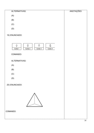 ALTERNATIVAS:   ANOTAÇÕES

    (A)

    (B)

    (C)

    (D)


19) ENUNCIADO:




    COMANDO:


    ALTERNATIVAS:

    (A)

    (B)

    (C)

    (D)


20) ENUNCIADO:




COMANDO:



                                14
 