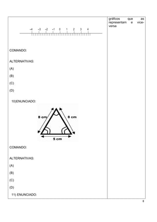 gráficos   que      as
                  representam e    vice-
                  versa




COMANDO:


ALTERNATIVAS:

(A)

(B)

(C)

(D)


 10) ENUNCIADO:




COMANDO:


ALTERNATIVAS:

(A)

(B)

(C)

(D)

 11) ENUNCIADO:
                                      8
 