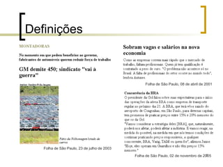 5
Definições
Folha de São Paulo, 23 de julho de 2003
Folha de São Paulo, 08 de abril de 2001
Folha de São Paulo, 02 de novembro de 2005
 