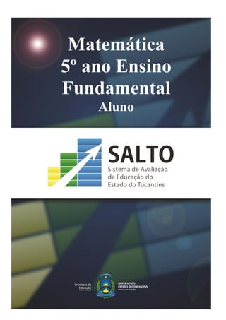 Assessoria Executiva de Avaliação e
Acompanhamento do Ensino e suas
Modalidades
[Digite texto]
Matemática
5º ano Ensino
Fundamental
Aluno
 