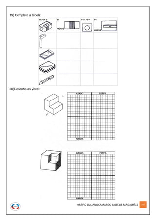 OTÁVIO LUCIANO CAMARGO SALES DE MAGALHÃES 247
19) Complete a tabela:
20)Desenhe as vistas:
 