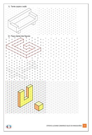 OTÁVIO LUCIANO CAMARGO SALES DE MAGALHÃES 269
1) Tente copiar o sofá:
2) Faça cópias das figuras:
 
