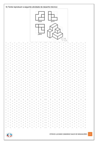 OTÁVIO LUCIANO CAMARGO SALES DE MAGALHÃES 274
9) Tente reproduzir a seguinte atividade de desenho técnico:
 