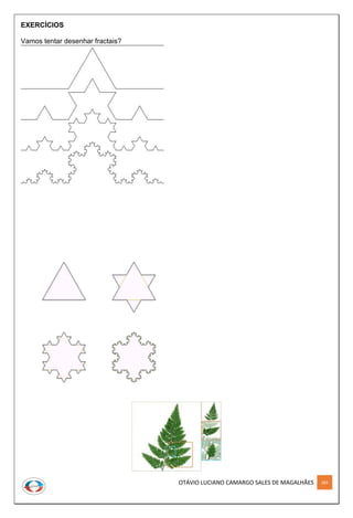 OTÁVIO LUCIANO CAMARGO SALES DE MAGALHÃES 284
EXERCÍCIOS
Vamos tentar desenhar fractais?
 
