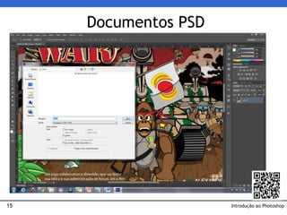 15
Documentos PSD
Introdução ao Photoshop
 